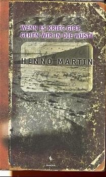 Wenn es Krieg gibt, gehen wir in die Wüste - Henno Martin