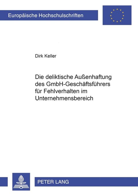 Die deliktische Außenhaftung des GmbH-Geschäftsführers für Fehlverhalten im Unternehmensbereich - Dirk Keller