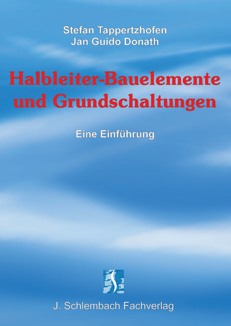 Halbleiter-Bauelemente und Grundschaltungen - Stefan Tappertzhofen, Jan G Donath