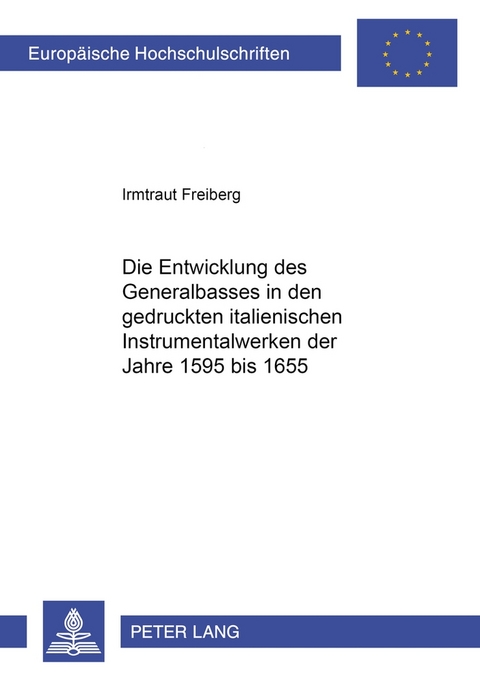 Die Entwicklung des Generalbasses in den gedruckten italienischen Instrumentalwerken der Jahre 1595 bis 1655 - Irmtraut Freiberg