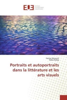 Portraits et autoportraits dans la littÃ©rature et les arts visuels - Fatima Ahnouch, Rabie Robay