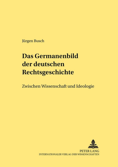 Das Germanenbild der deutschen Rechtsgeschichte - Jürgen Busch