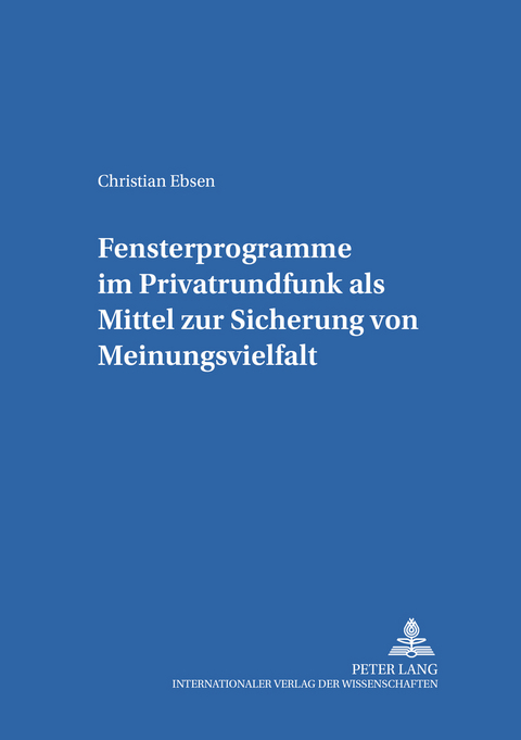 Fensterprogramme im Privatrundfunk als Mittel zur Sicherung von Meinungsvielfalt - Christian Ebsen