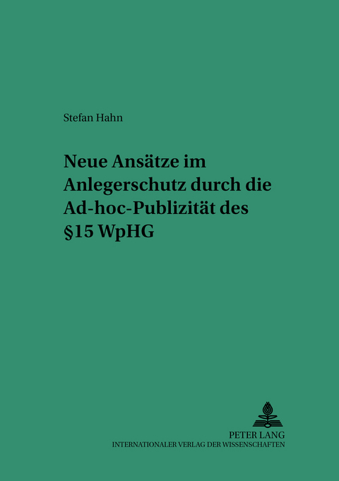 Neue Ansätze im Anlegerschutz durch die Ad-hoc-Publizität des § 15 WpHG - Stefan Hahn