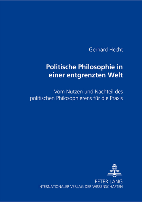 Politische Philosophie in einer entgrenzten Welt - Gerhard Hecht