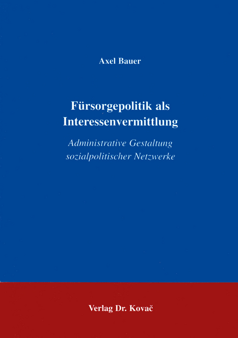 Fürsorgepolitik als Interessenvermittlung - Axel Bauer