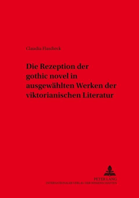 Die Rezeption der «gothic novel» in ausgewählten Werken der viktorianischen Literatur - Claudia Flasdieck