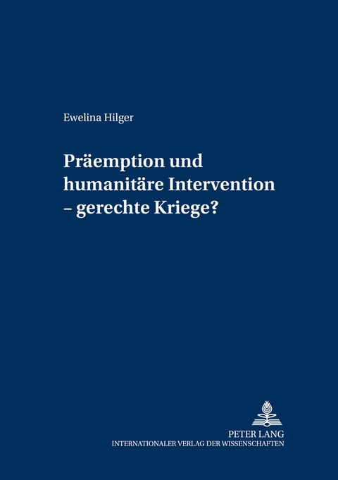 Präemption und humanitäre Intervention – gerechte Kriege? - Ewelina Hilger