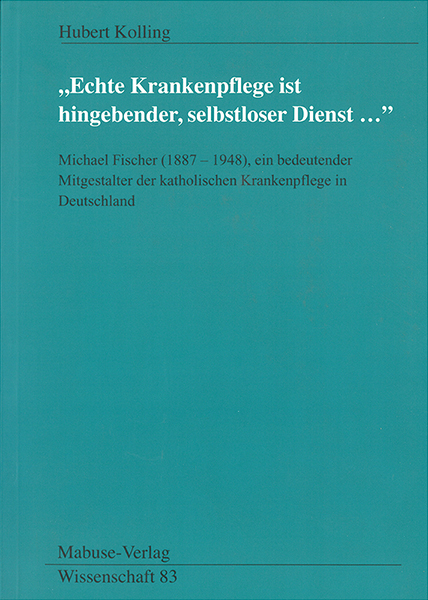 "Echte Krankenpflege ist hingebender, selbstloser Dienst..." - Hubert Kolling