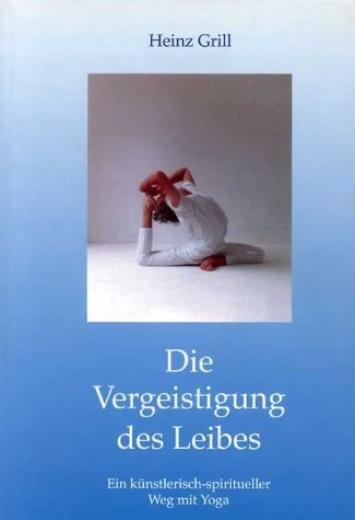 Die Vergeistigung des Leibes - Heinz Grill