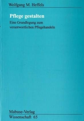 Pflege gestalten - Wolfgang M. Heffels