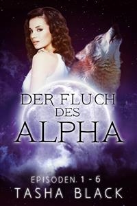 Der Fluch des Alphas: Die komplette Reihe (Episoden 1-6) -  Tasha Black