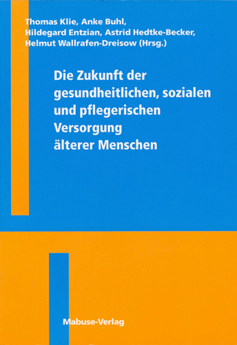 Die Zukunft der gesundheitlichen, sozialen und pflegerischen Versorgung älterer Menschen - 