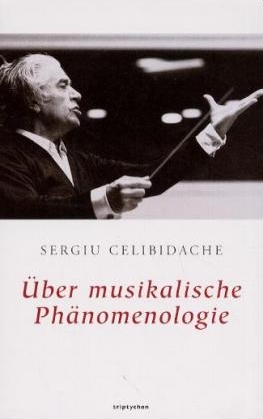 Über musikalische Phänomenologie - Sergiu Celibidache