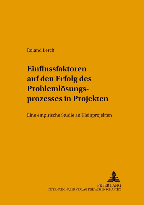 Einflussfaktoren auf den Erfolg des Problemlösungsprozesses in Projekten - Roland Lerch