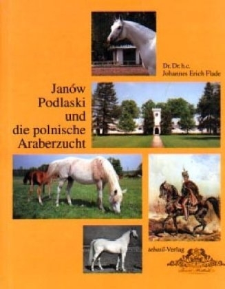 Janów Podlaski und die polnische Araberzucht - Johannes E Flade