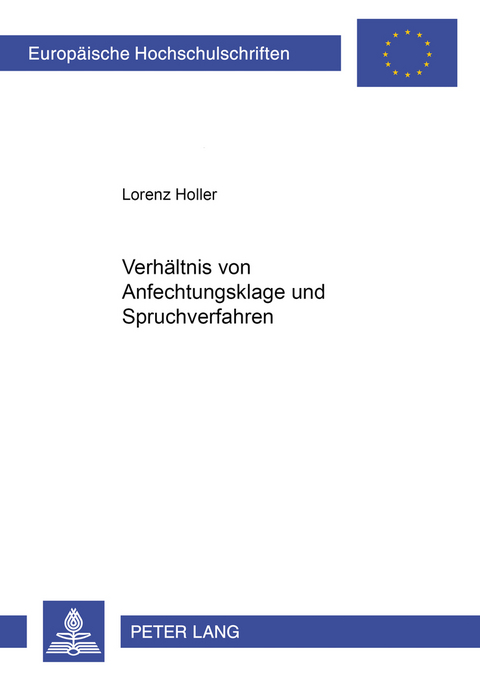 Das Verhältnis von Anfechtungsklage und Spruchverfahren - Lorenz Holler