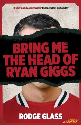 Bring Me the Head of Ryan Giggs - Rodge Glass