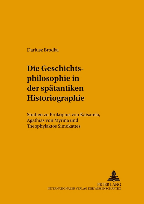Die Geschichtsphilosophie in der spätantiken Historiographie - Dariusz Brodka