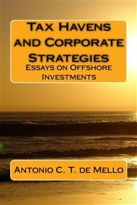 Tax Havens And Corporate Strategies - Essays On Offshore Investments - Antonio C. T. de Mello