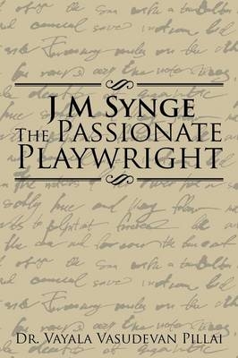 J M Synge The Passionate Playwright - Dr Vayala Vasudevan Pillai