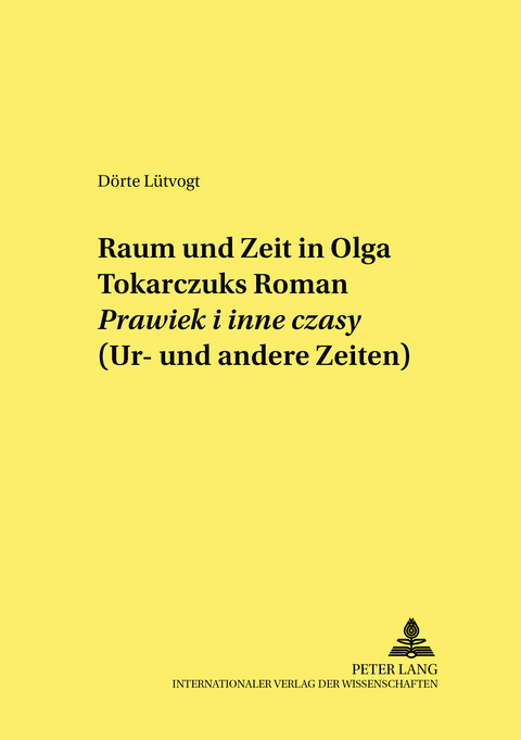 Raum und Zeit in Olga Tokarczuks Roman «Prawiek i inne czasy» (Ur- und andere Zeiten) - Dörte Lütvogt