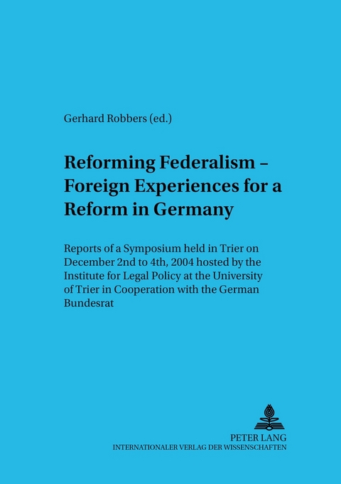 Reforming Federalism – Foreign Experiences for a Reform in Germany - 