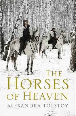 The Horses of Heaven - Alexandra Tolstoy