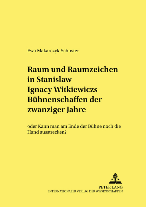 Raum und Raumzeichen in Stanisław Ignacy Witkiewiczs Bühnenschaffen der zwanziger Jahre - Ewa Makarczyk-Schuster