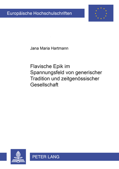 Flavische Epik im Spannungsfeld von generischer Tradition und zeitgenössischer Gesellschaft - Jana Hartmann