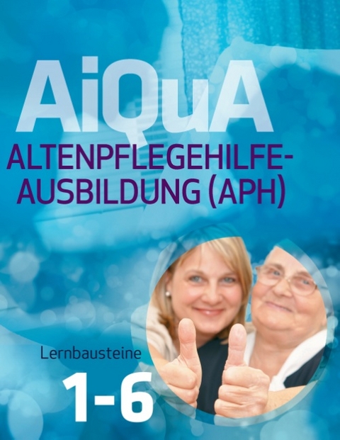 AiQuA - Altenpflegehilfe-Ausbildung (APH) - Marliese von Keitz-Kalisch, Ruth Henninger, Ina Heynen