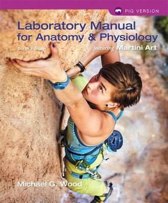 Laboratory Manual for Anatomy & Physiology featuring Martini Art, Pig Version - Michael Wood