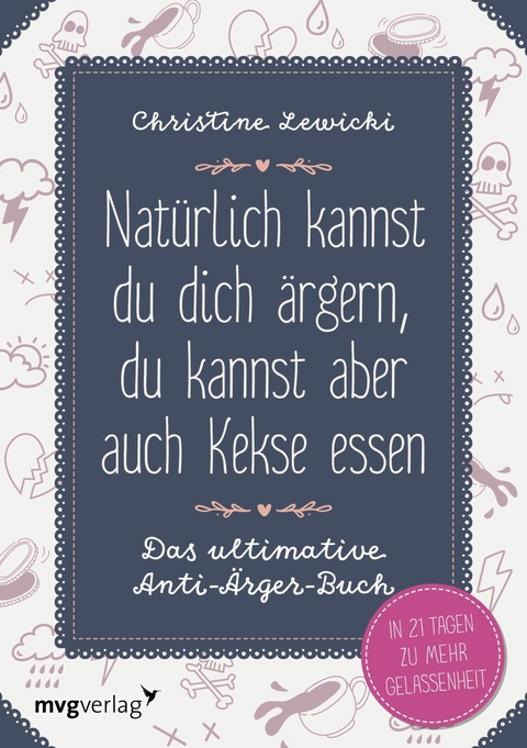 Natürlich kannst du dich ärgern, du kannst aber auch Kekse essen - Christine Lewicki