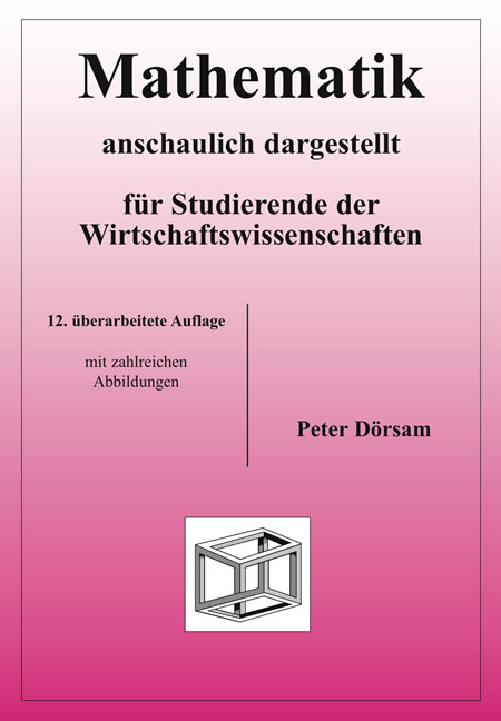 Mathematik - anschaulich dargestellt - für Studierende der Wirtschaftswissenschaften - Peter Dörsam