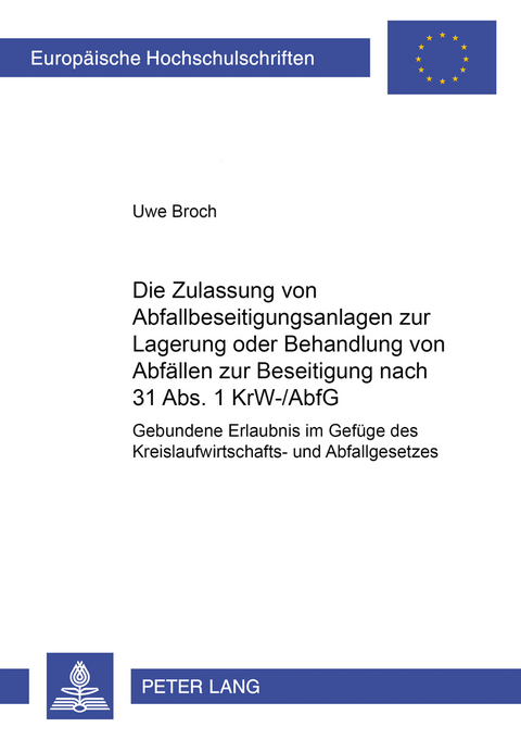 Die Zulassung von Abfallbeseitigungsanlagen zur Lagerung oder Behandlung von Abfällen zur Beseitigung nach 31 Abs. 1 KrW-/AbfG - Uwe Broch