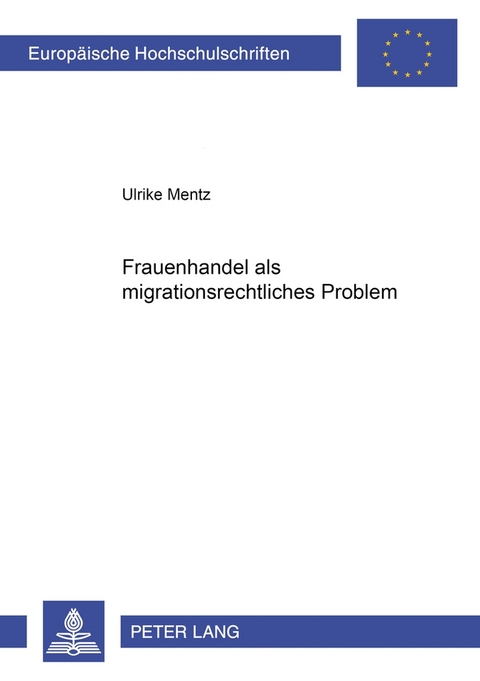 Frauenhandel als migrationsrechtliches Problem - Ulrike Mentz