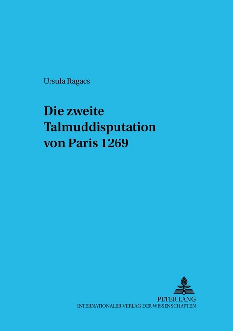 Die zweite Talmuddisputation von Paris 1269 - Ursula Ragacs