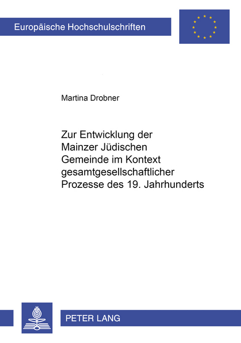 Zur Entwicklung der Mainzer Jüdischen Gemeinde im Kontext gesamtgesellschaftlicher Prozesse des 19. Jahrhunderts - Martina Drobner