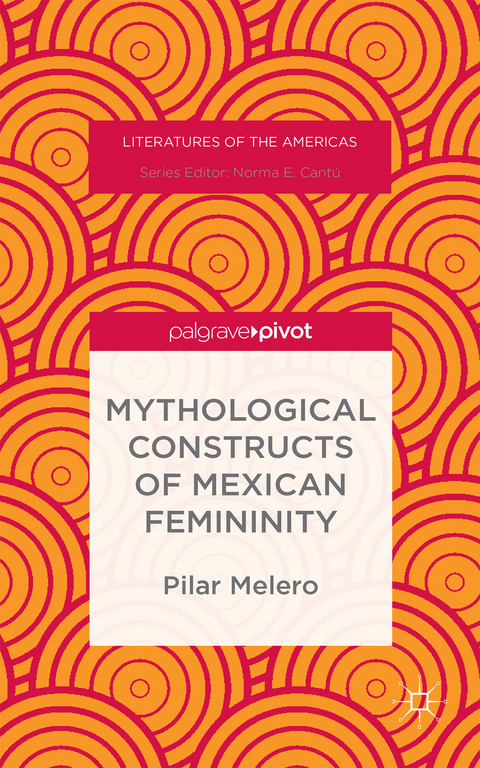 Mythological Constructs of Mexican Femininity - Pilar Melero