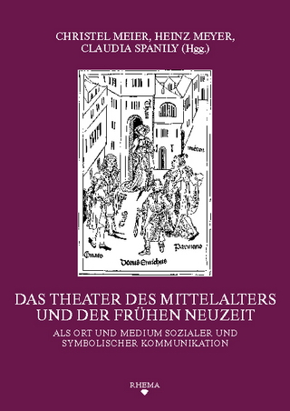 Das Theater des Mittelalters und der Frühen Neuzeit als Ort und Medium sozialer und symbolischer Kommunikation - Christel Meier; Heinz Meyer; Claudia Spanily