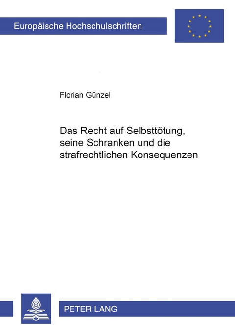 Das Recht auf Selbsttötung, seine Schranken und die strafrechtlichen Konsequenzen - Florian Günzel