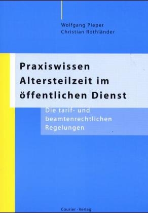 Praxiswissen Altersteilzeit im öffentlichen Dienst - Wolfgang Pieper, Christian Rothländer