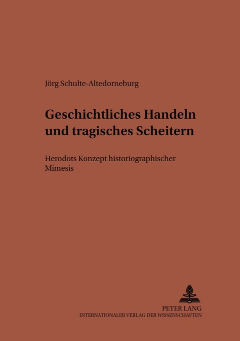 Geschichtliches Handeln und tragisches Scheitern - Jörg Schulte-Altedorneburg