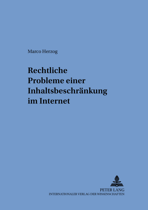 Rechtliche Probleme einer Inhaltsbeschränkung im Internet - Marco Herzog