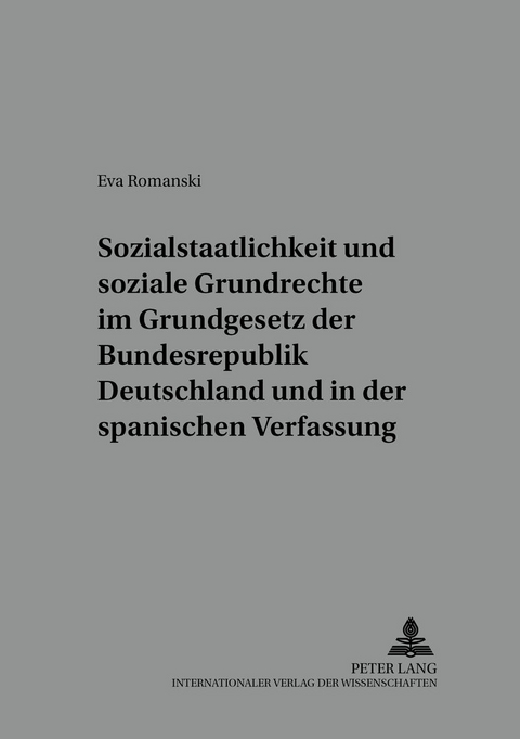 Sozialstaatlichkeit und soziale Grundrechte im Grundgesetz der Bundesrepublik Deutschland und in der spanischen Verfassung - Eva Romanski