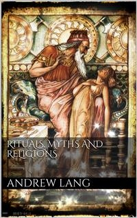 Rituals, Myths and Religions - Andrew Lang
