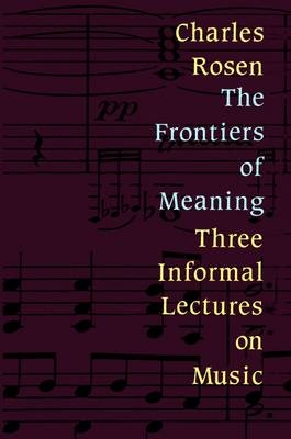 The Frontiers of Meaning - Charles Rosen