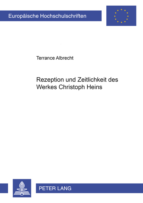 Rezeption und Zeitlichkeit des Werkes Christoph Heins - Terrance Albrecht