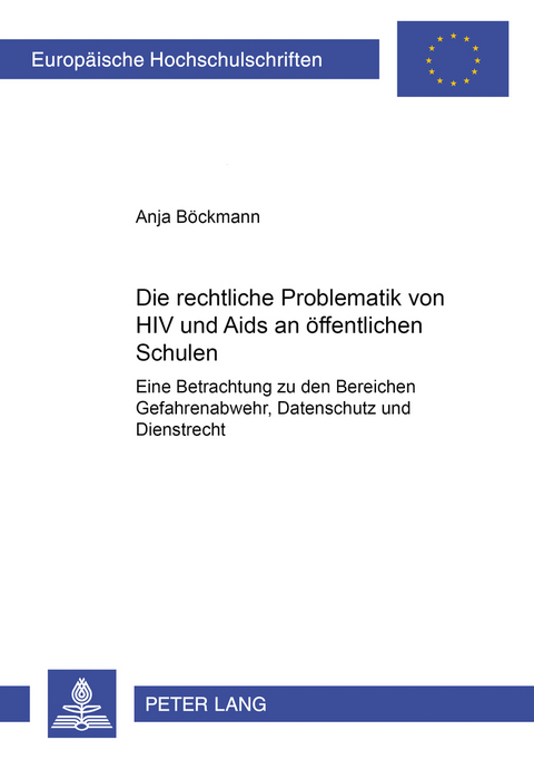 Die rechtliche Problematik von HIV und Aids an öffentlichen Schulen - Anja Böckmann