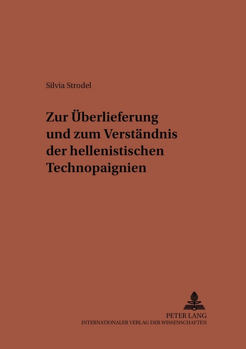 Zur Überlieferung und zum Verständnis der hellenistischen Technopaignien - Silvia Strodel